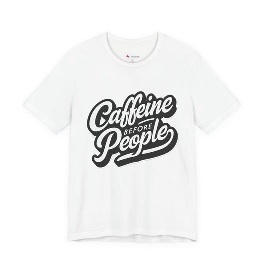 Caffeine Before People T-Shirt | Coffee Lover Tee