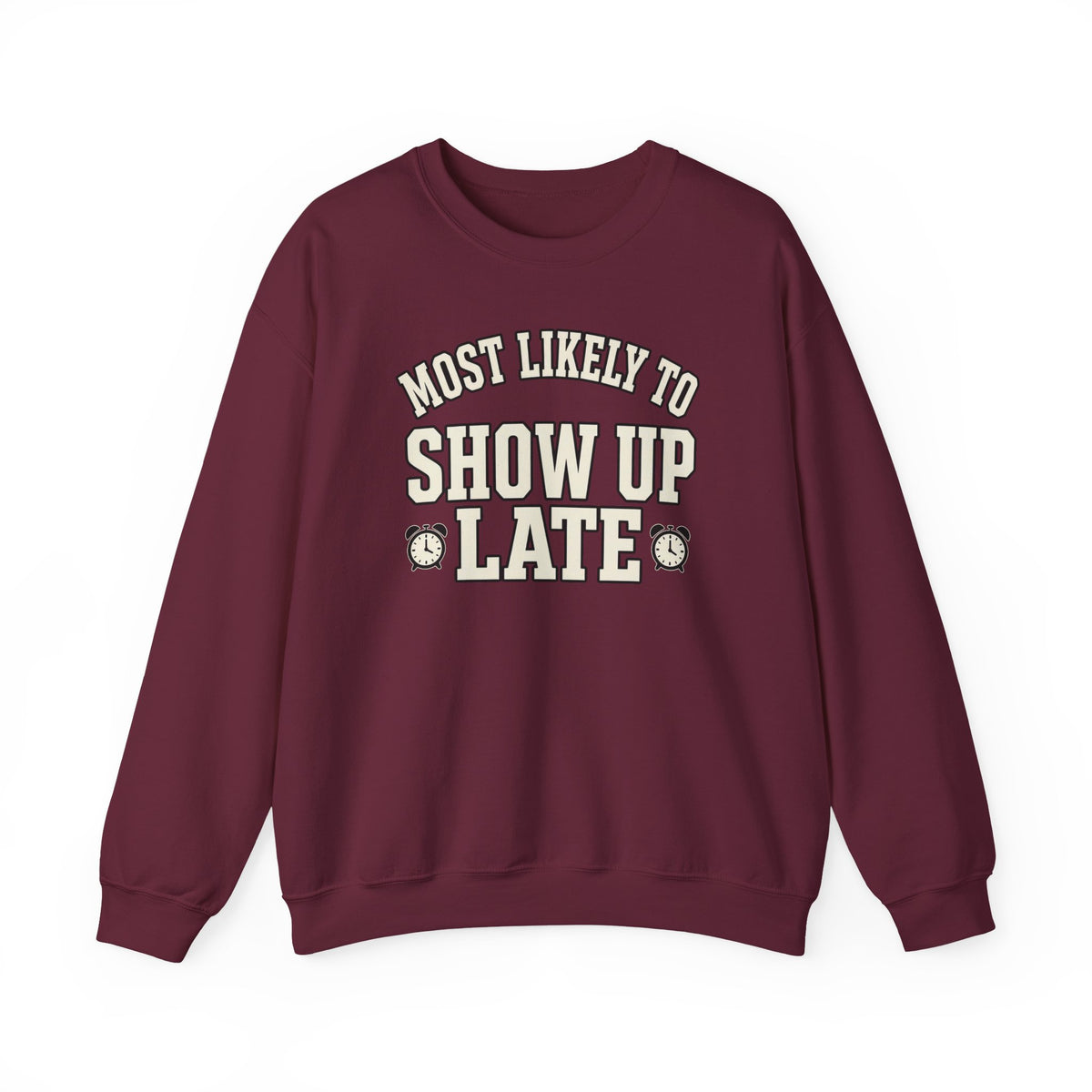 Most Likely To Show Up Late Sweatshirt - Funny Crewneck