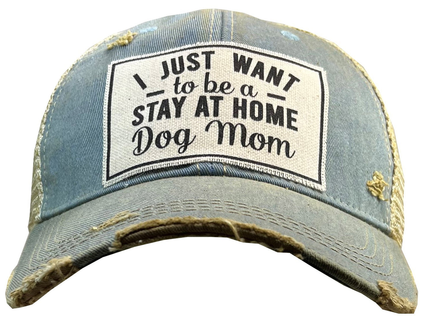 I JUST WANT to be a STAY AT HOME Dog Mom Trucker Hat