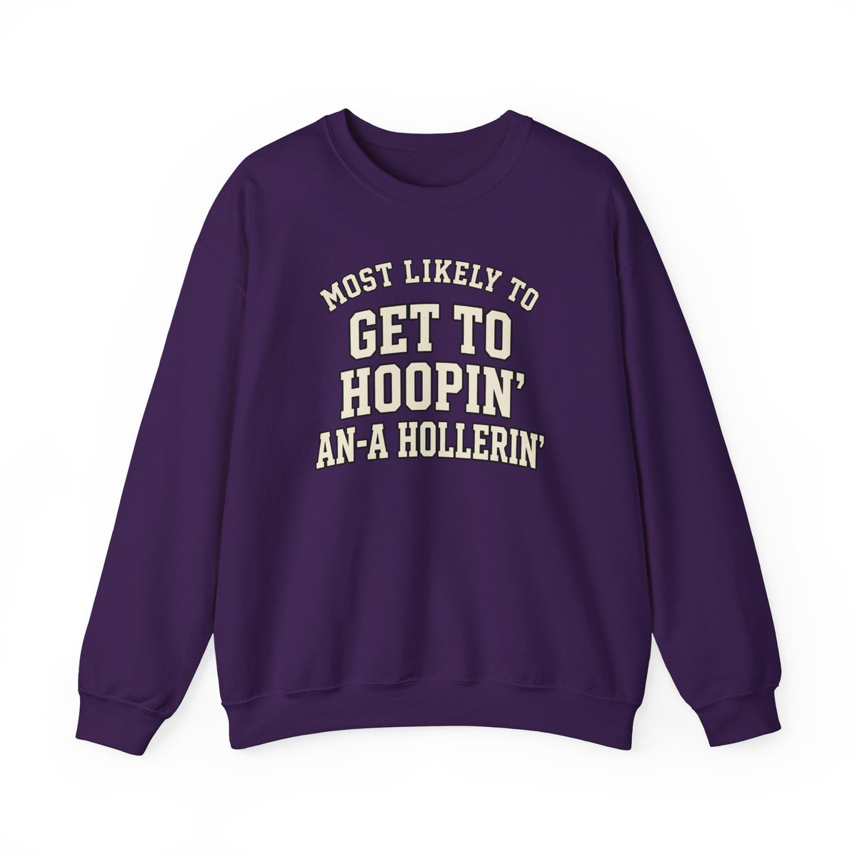 Most Likely To Get To Hoopin' An-A Hollerin' Sweatshirt - Funny Crewneck