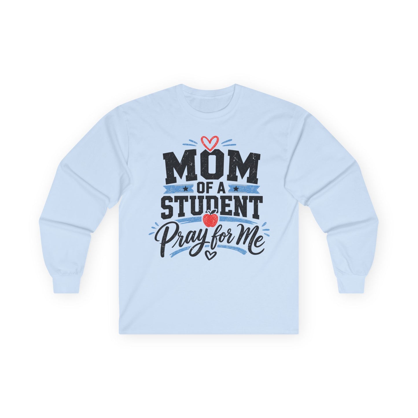 Mom of a Student Pray for Me Long Sleeve T-Shirt