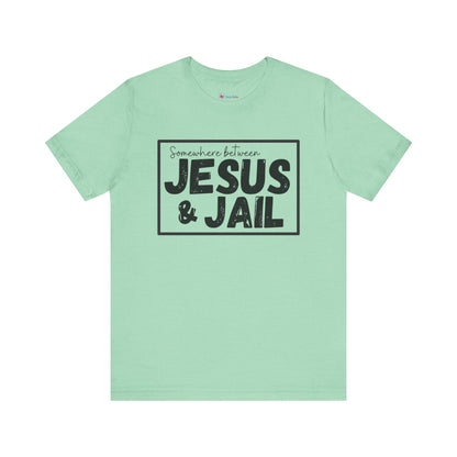 Somewhere Between Jesus and Jail Unisex Tee