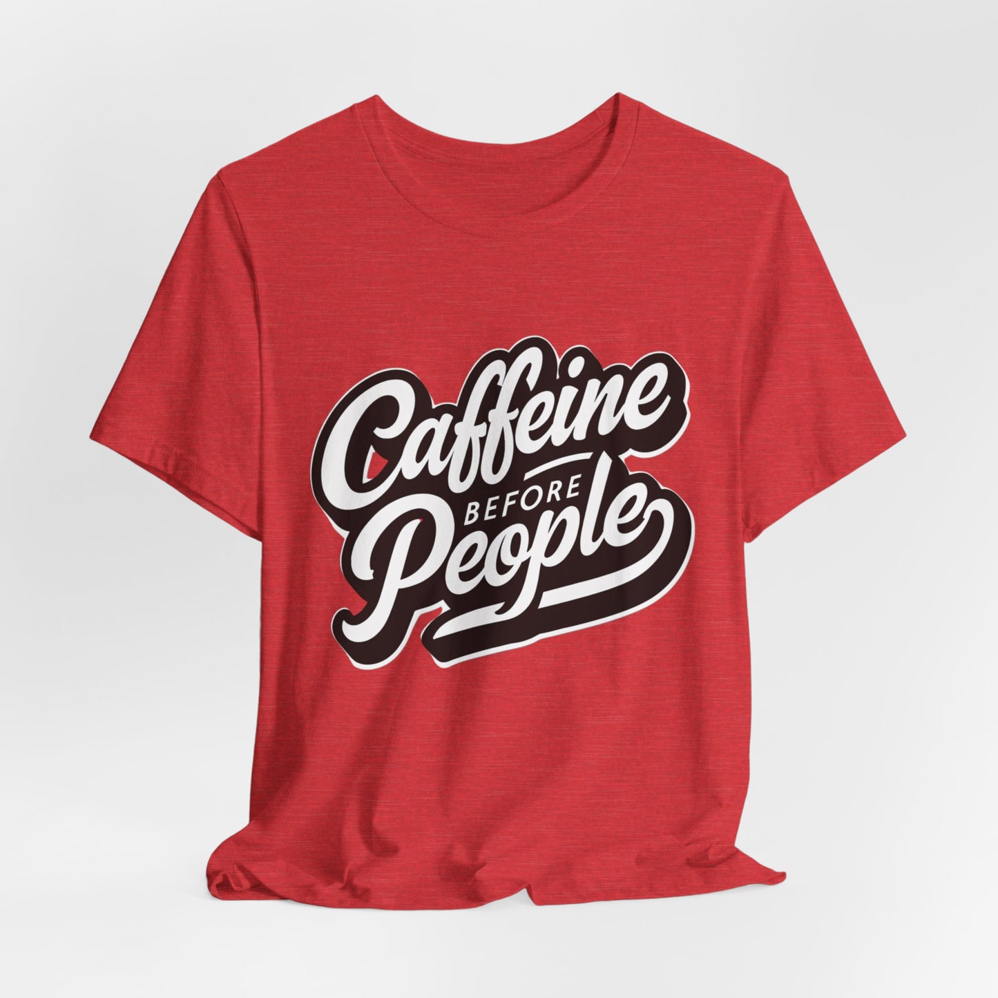Caffeine Before People T-Shirt | Coffee Lover Tee