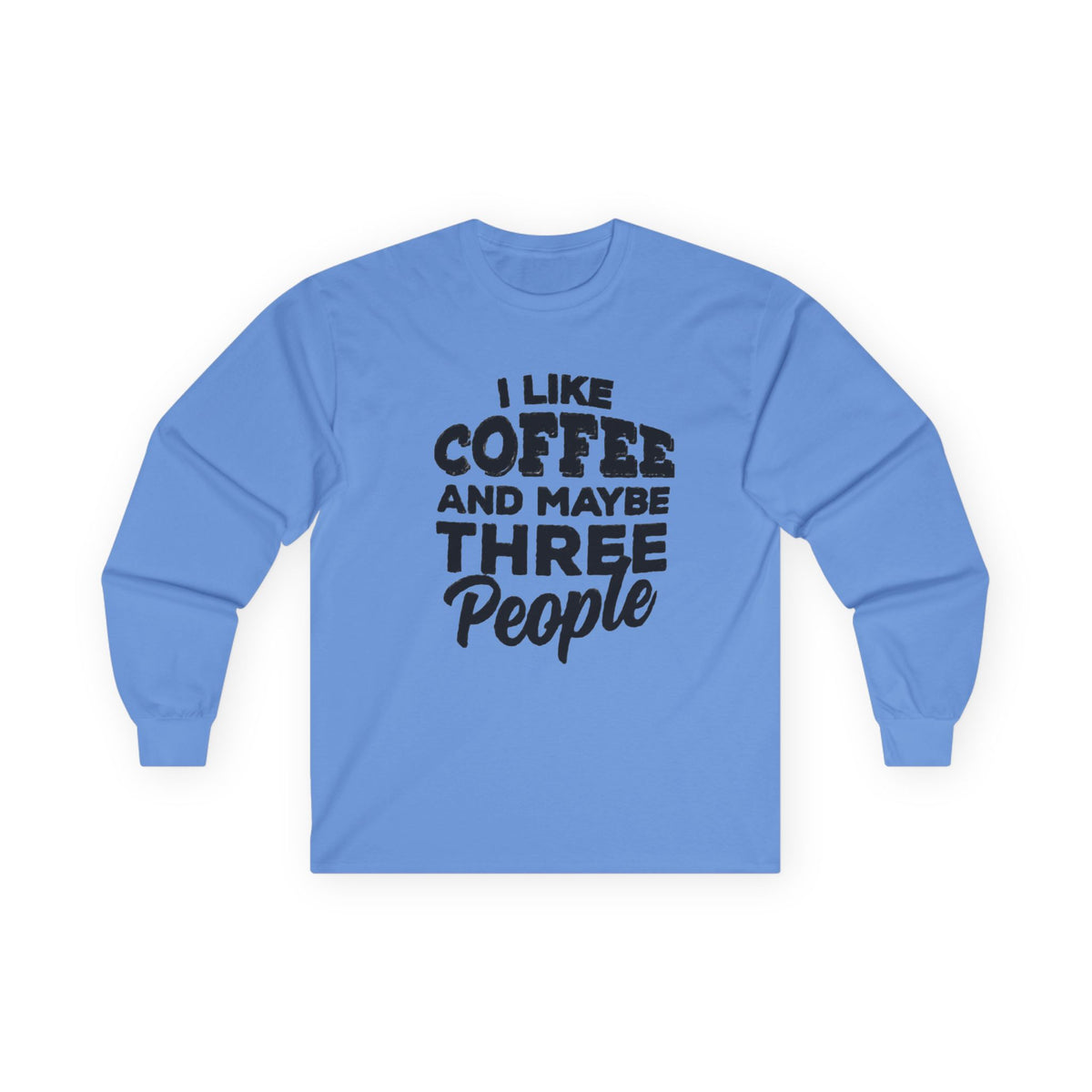I Like Coffee and Maybe Three People T-Shirt Long Sleeve Funny Graphic