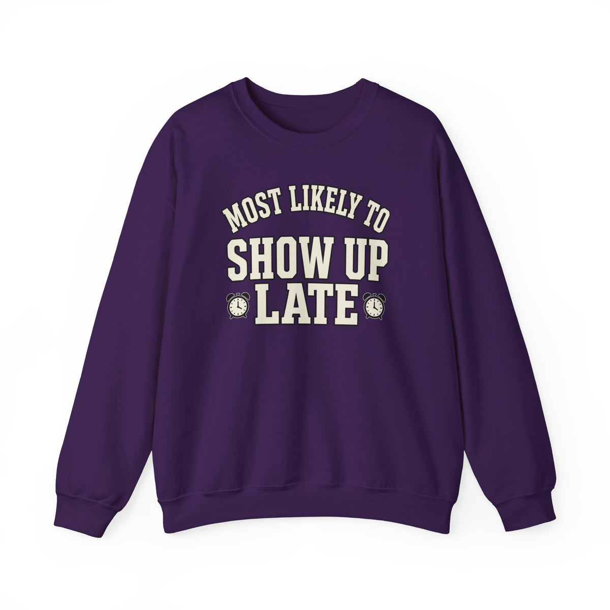 Most Likely To Show Up Late Sweatshirt - Funny Crewneck