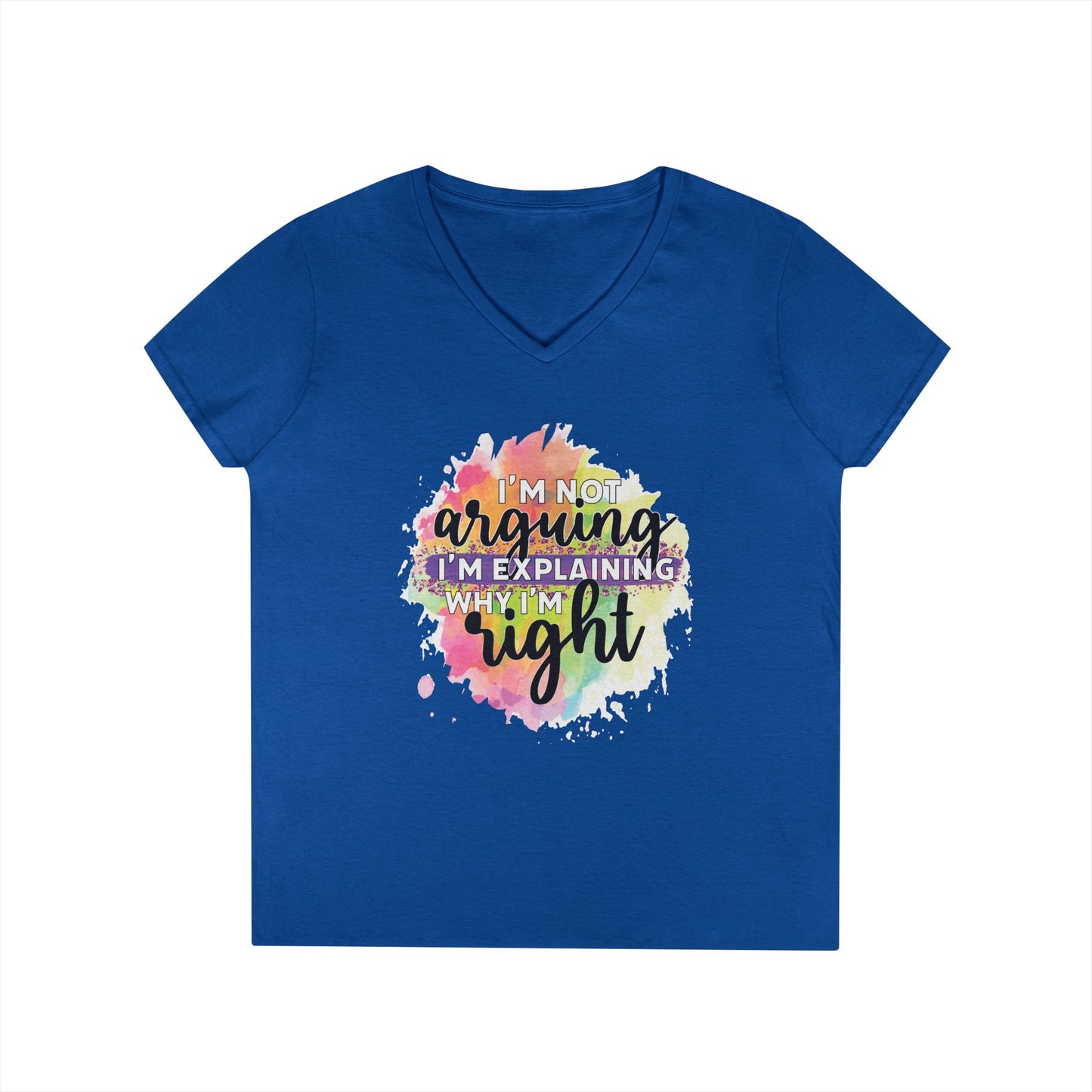 I'm Not Arguing I'm Explaining Why I'm Right V-Neck T-Shirt