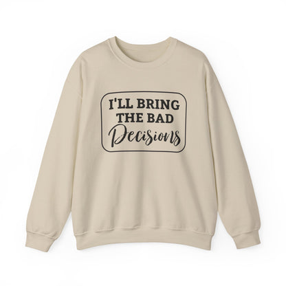 Funny Quote Unisex Sweatshirt - I'll Bring the Bad Decisions