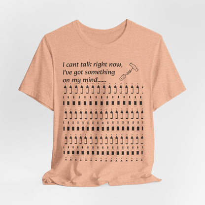 I can't talk right now I've got something on my mind WINE T-Shirt