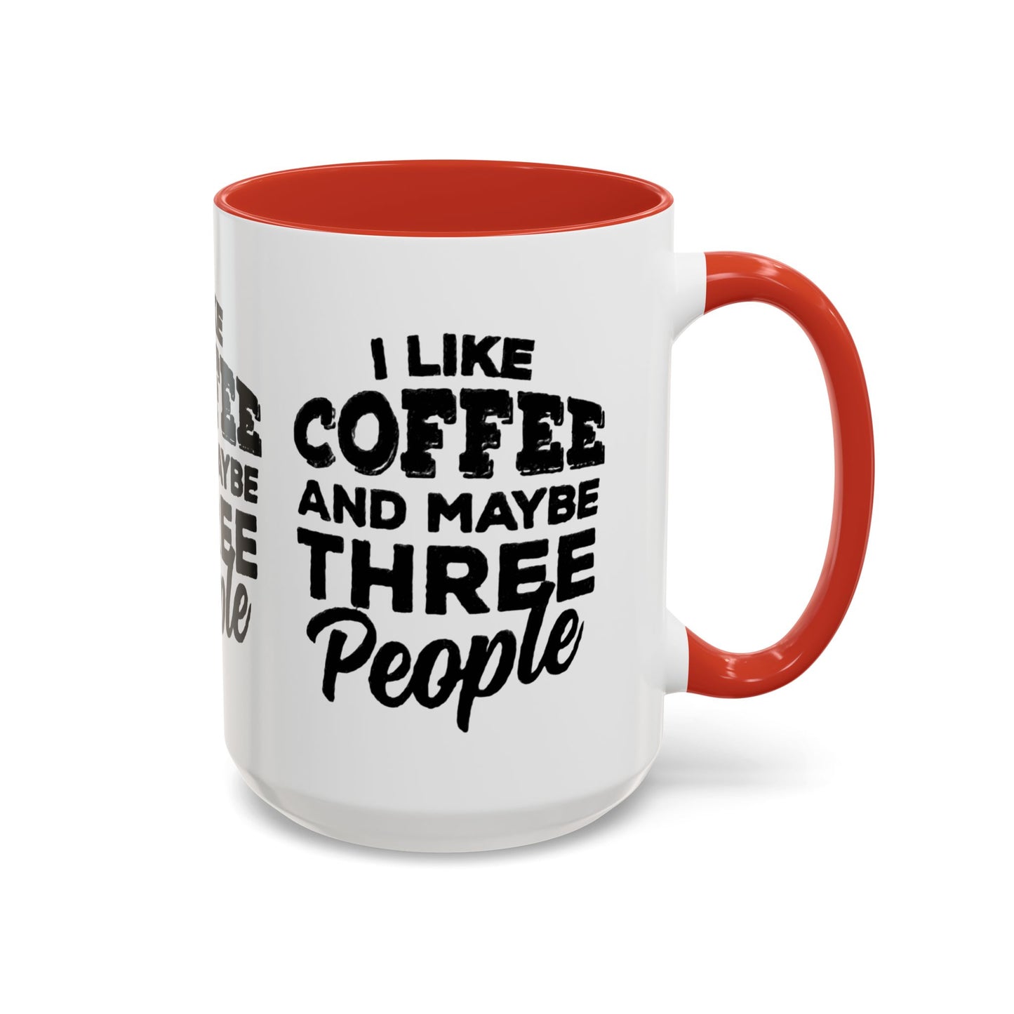 I Like Coffee and Maybe Three People Coffee Mug - Lot's of Colors