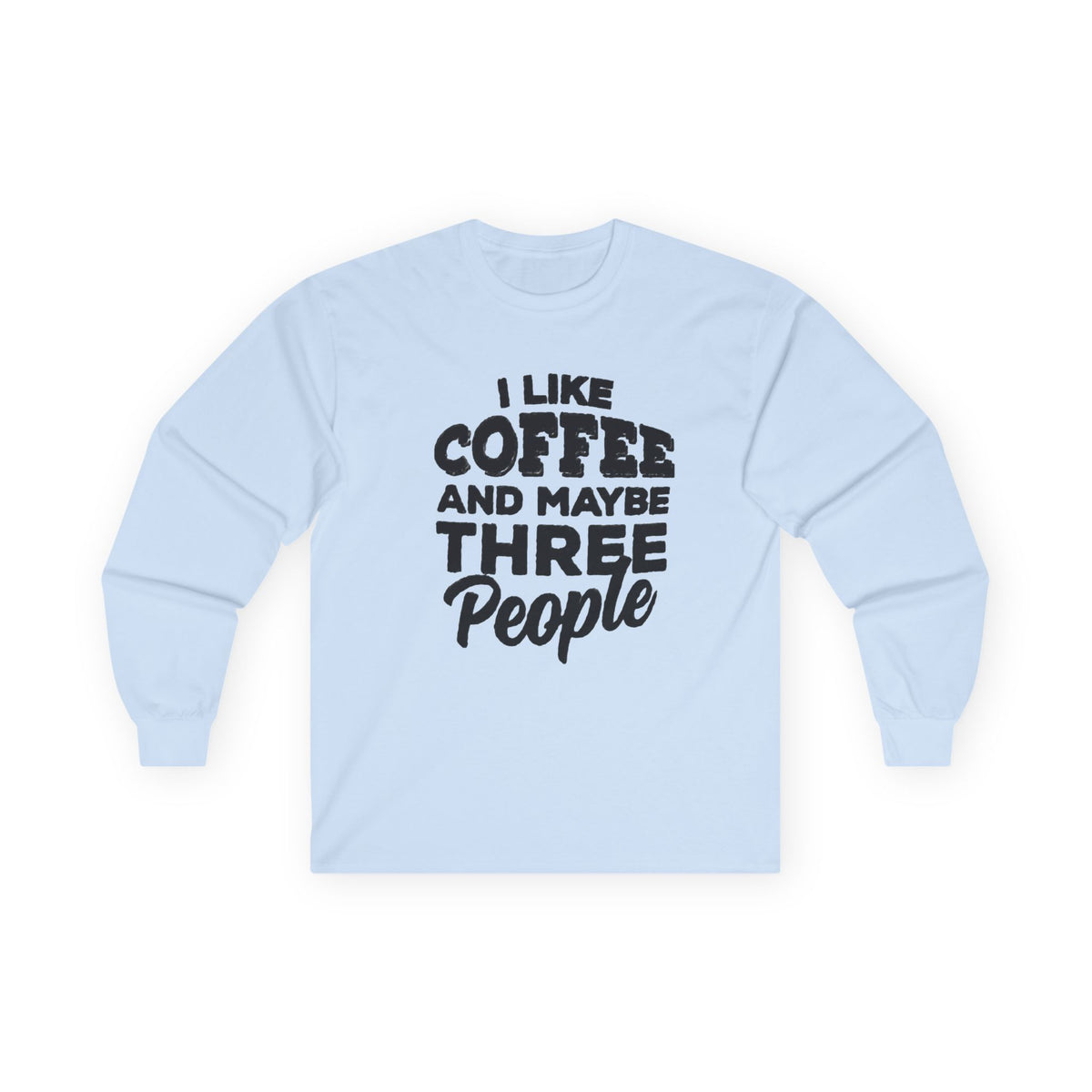 I Like Coffee and Maybe Three People T-Shirt Long Sleeve Funny Graphic