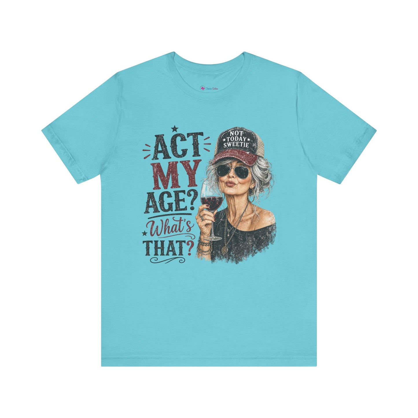 Act My Age? What's That? Graphic T-SHIRT