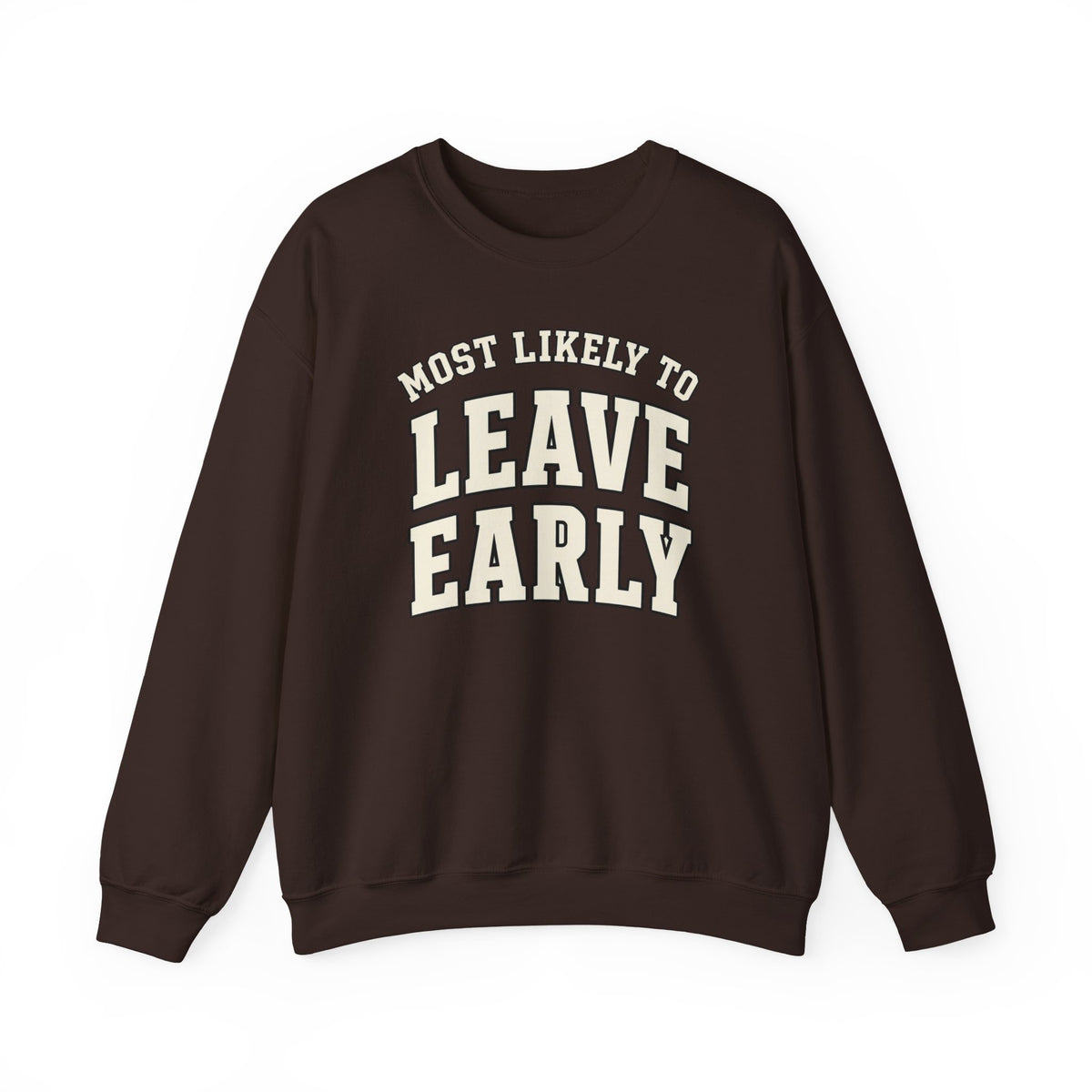 Most Likely To Leave Early Sweatshirt - Funny Crewneck