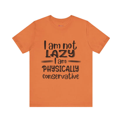 I'm no LAZY just physically conservative! T-Shirt Unisex