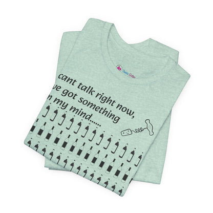 I can't talk right now I've got something on my mind WINE T-Shirt
