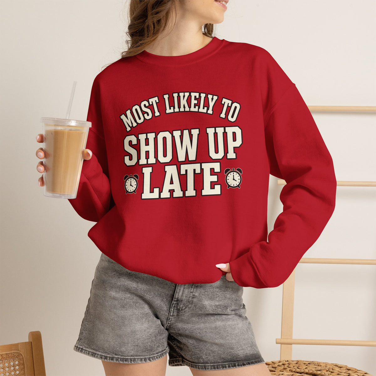 Most Likely To Show Up Late Sweatshirt - Funny Crewneck