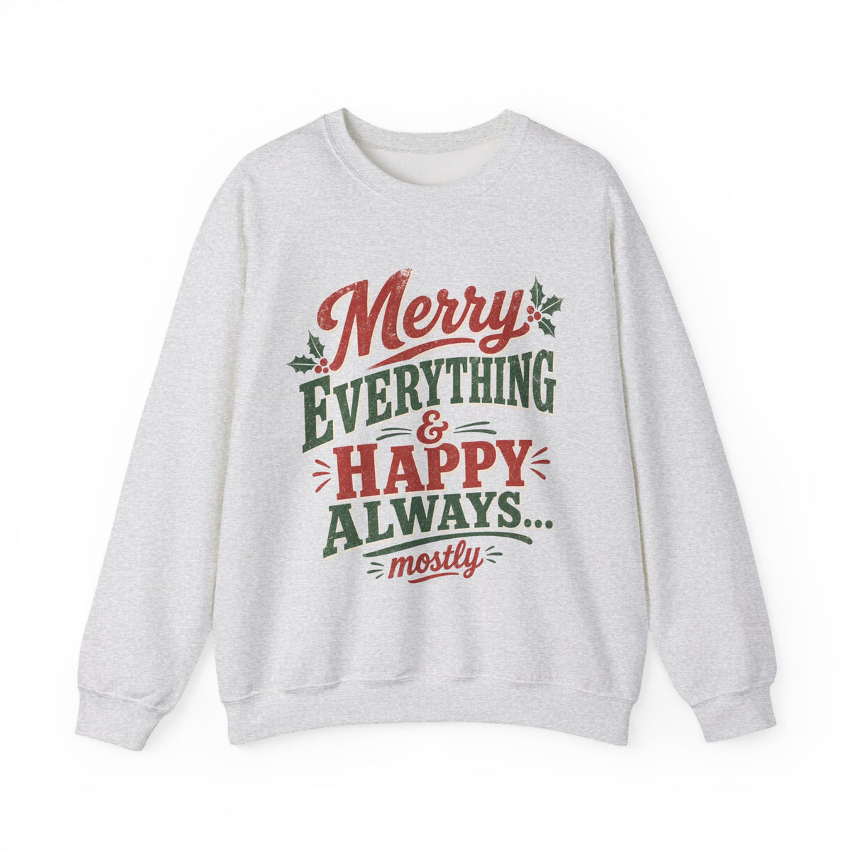 Merry Everything & Happy Always Christmas Sweatshirt