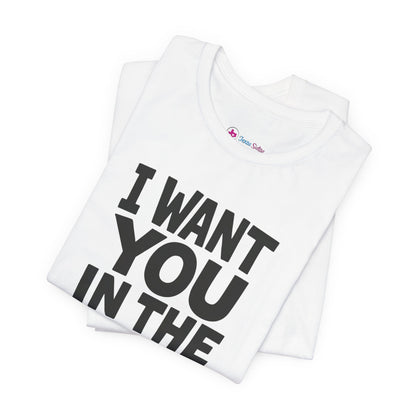 Graphic T-Shirt I WANT YOU IN THE WORST WAY