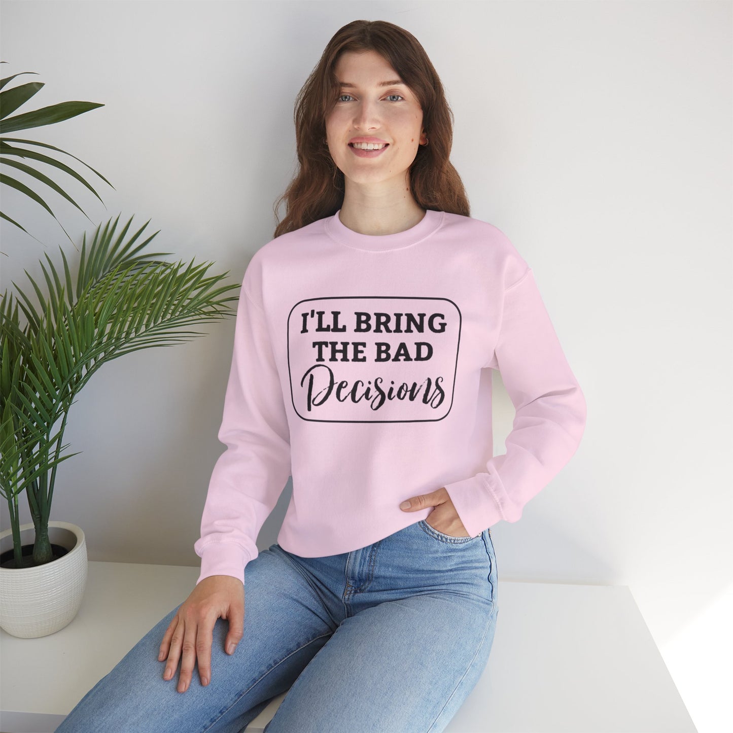 Funny Quote Unisex Sweatshirt - I'll Bring the Bad Decisions