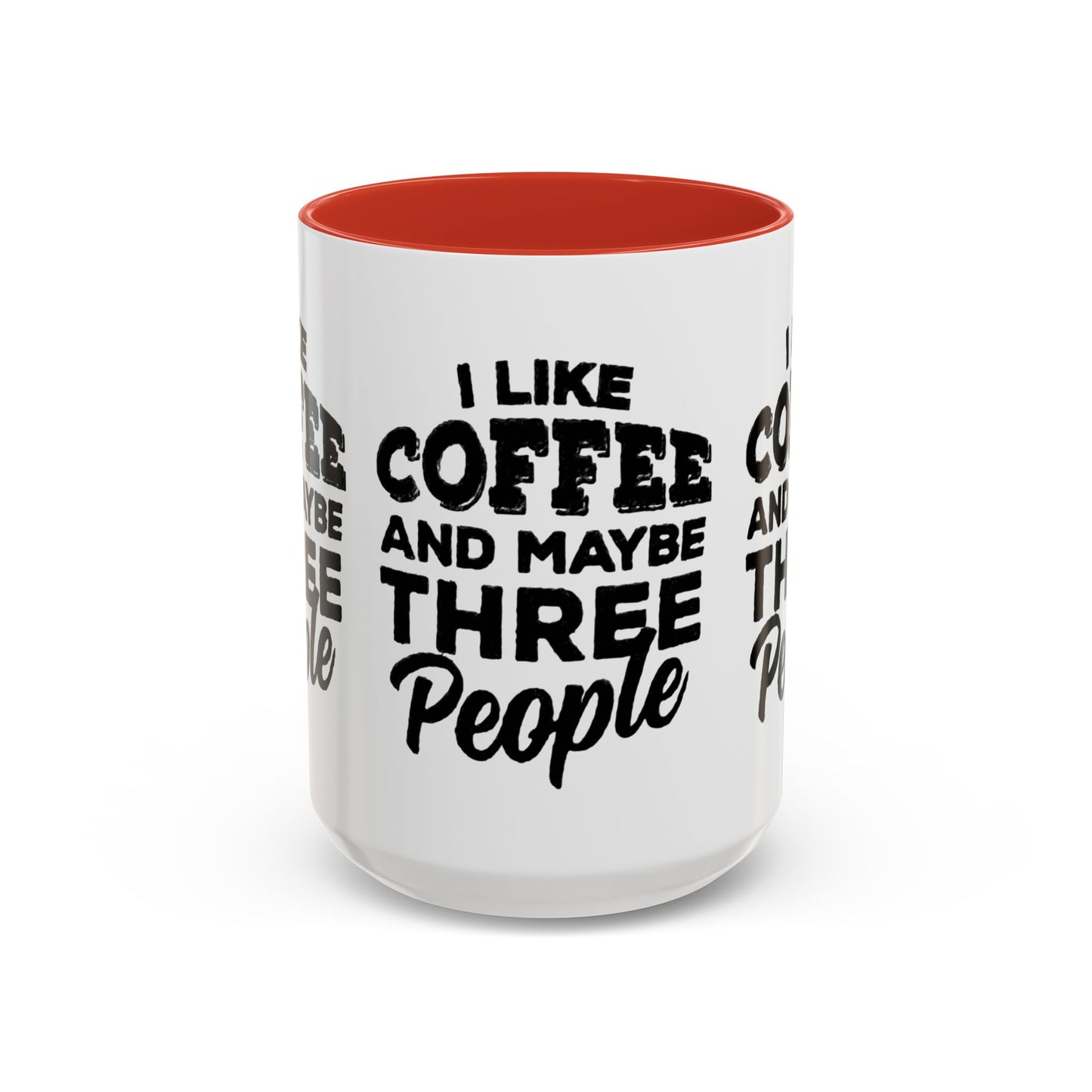 I Like Coffee and Maybe Three People Coffee Mug - Lot's of Colors
