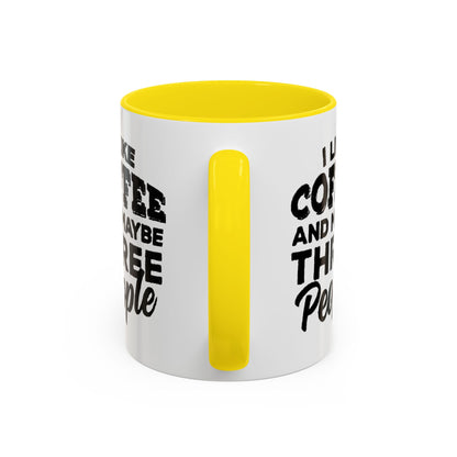 I Like Coffee and Maybe Three People Coffee Mug - Lot's of Colors
