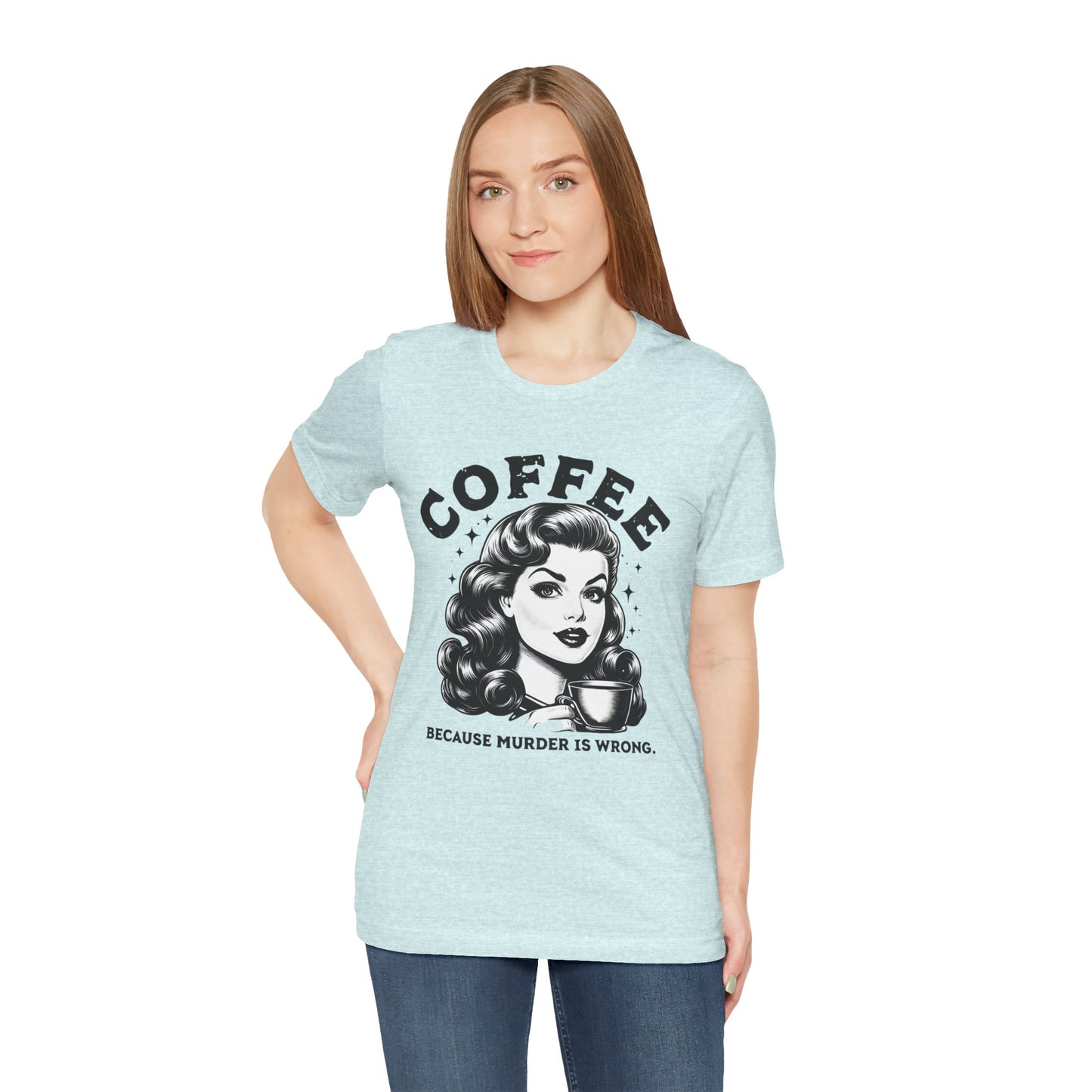 COFFEE Because Murder Is Wrong Graphic Funny T-Shirt