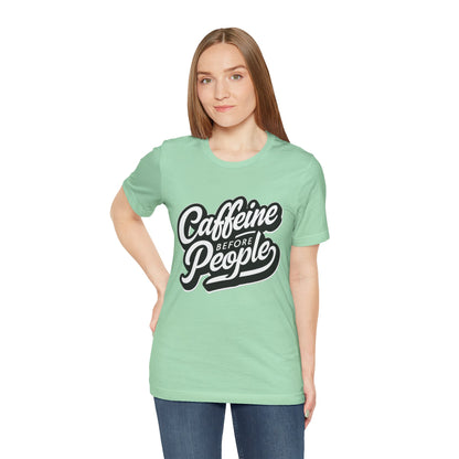 Caffeine Before People T-Shirt | Coffee Lover Tee