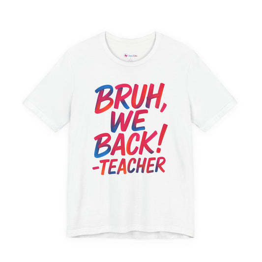 Funny Teacher T-shirt - BRUH, WE BACK - TEACHER