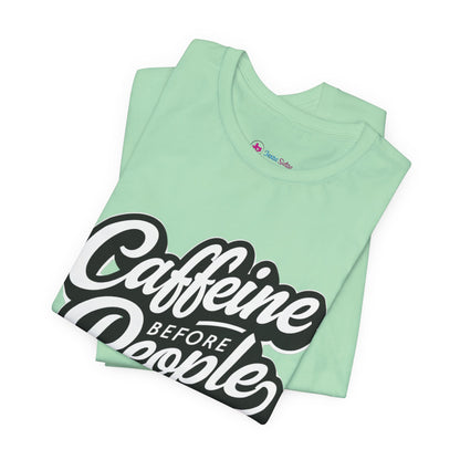 Caffeine Before People T-Shirt | Coffee Lover Tee