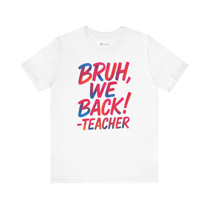 Funny Teacher T-shirt - BRUH, WE BACK - TEACHER