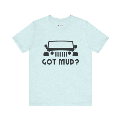 GOT MUD? JEEP T-SHIRT