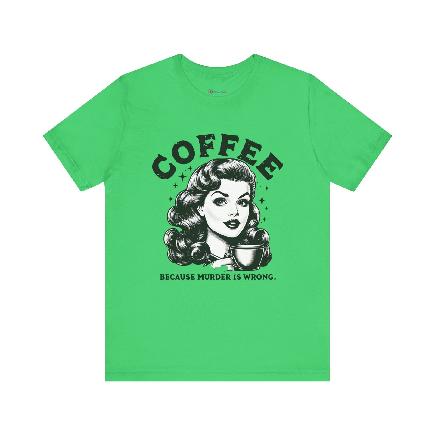 COFFEE Because Murder Is Wrong Graphic Funny T-Shirt