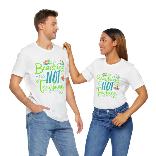 Beaching Not Teaching T-Shirt