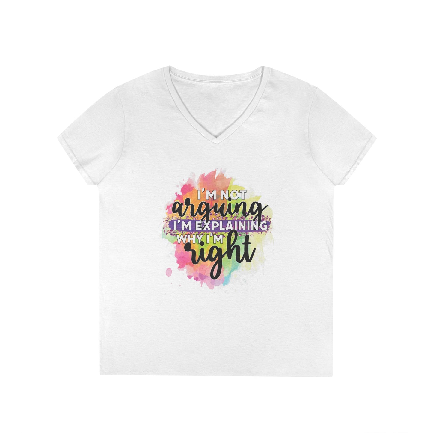 I'm Not Arguing I'm Explaining Why I'm Right V-Neck T-Shirt
