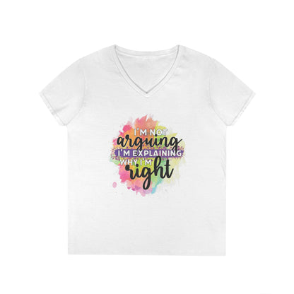 I'm Not Arguing I'm Explaining Why I'm Right V-Neck T-Shirt
