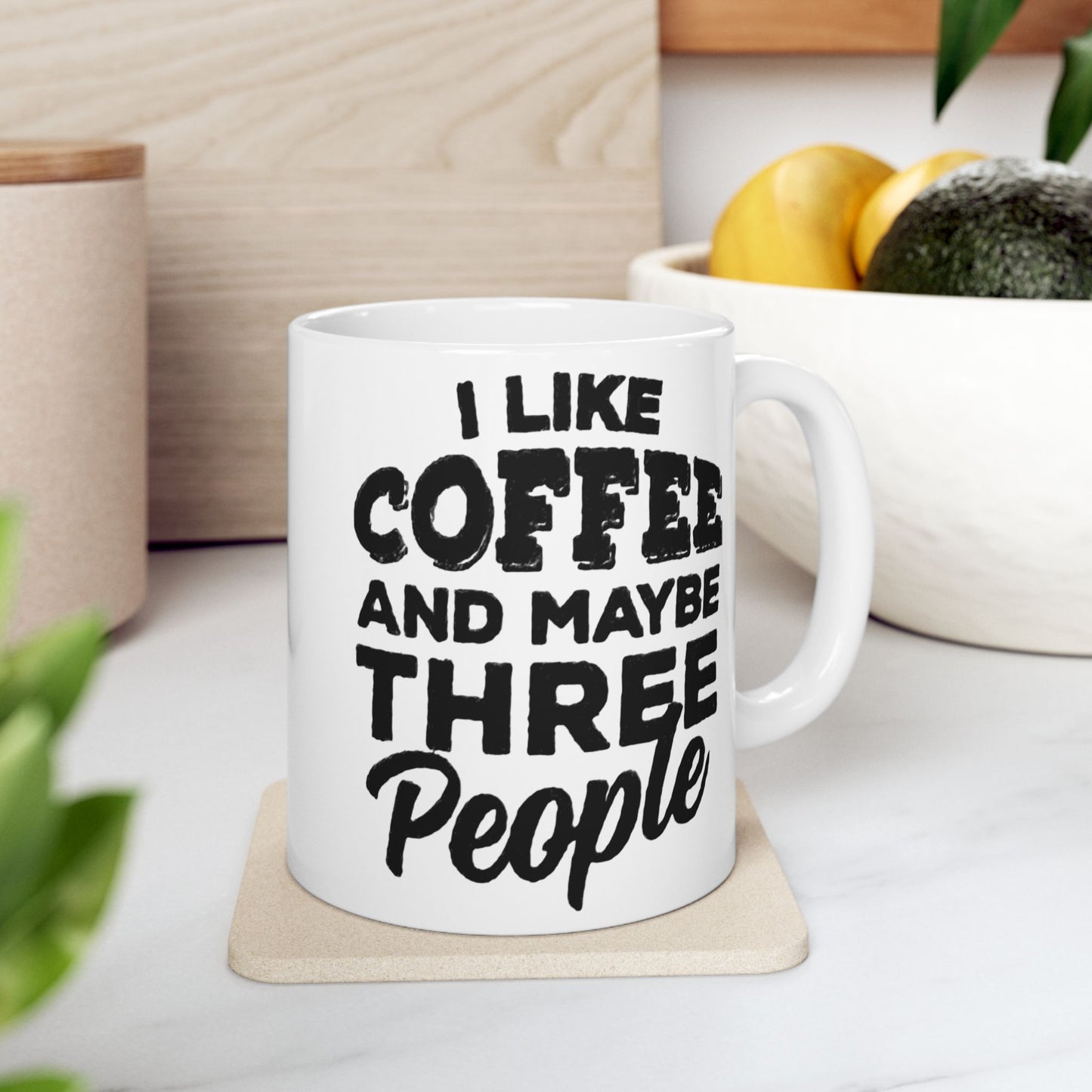 I Like COFFEE and Maybe THREE People Ceramic Mug - Fun Coffee Cup