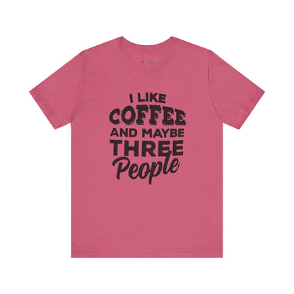 I Like COFFEE And Maybe THREE People T-Shirt Unisex