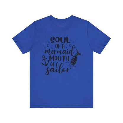 Soul of a Mermaid mouth of a Sailor T-Shirt - Lots of colors