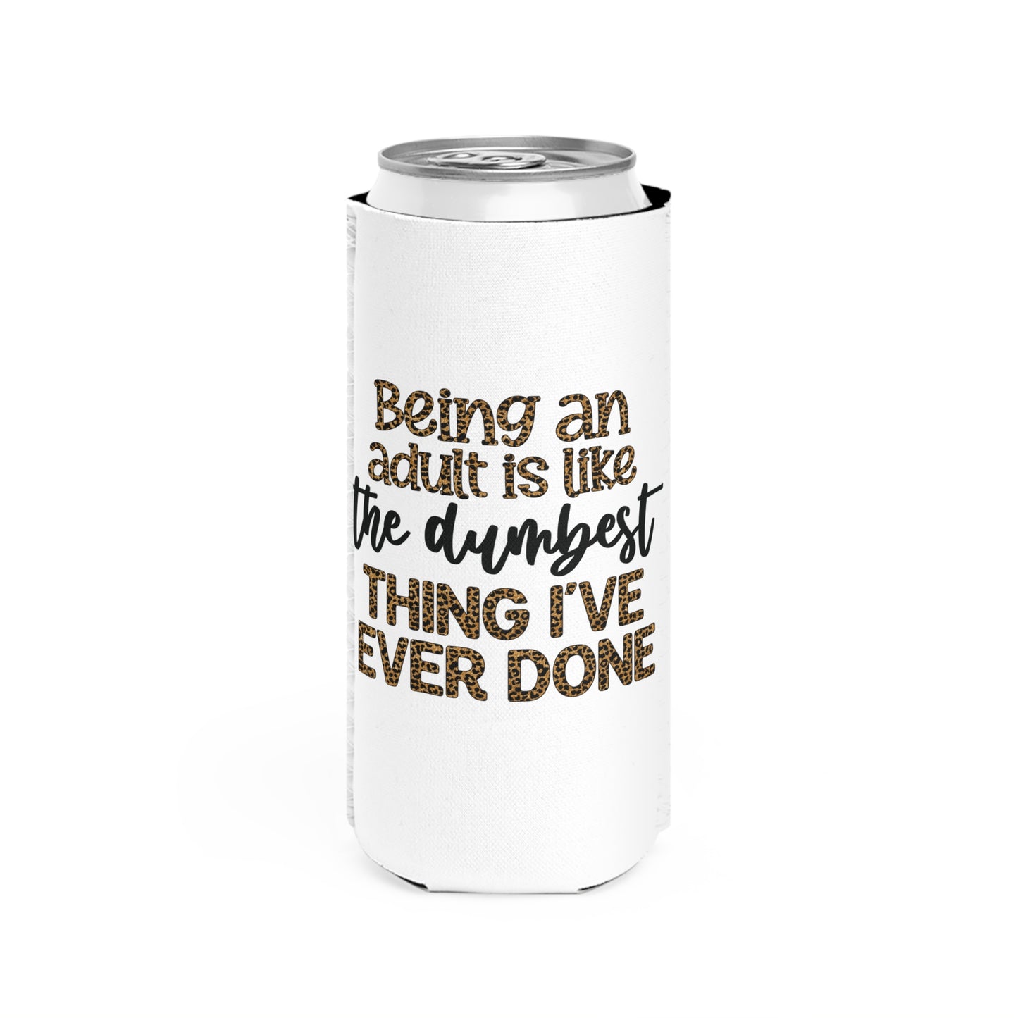 Slim Can Cooler - Funny Being an Adult is the Dumbest