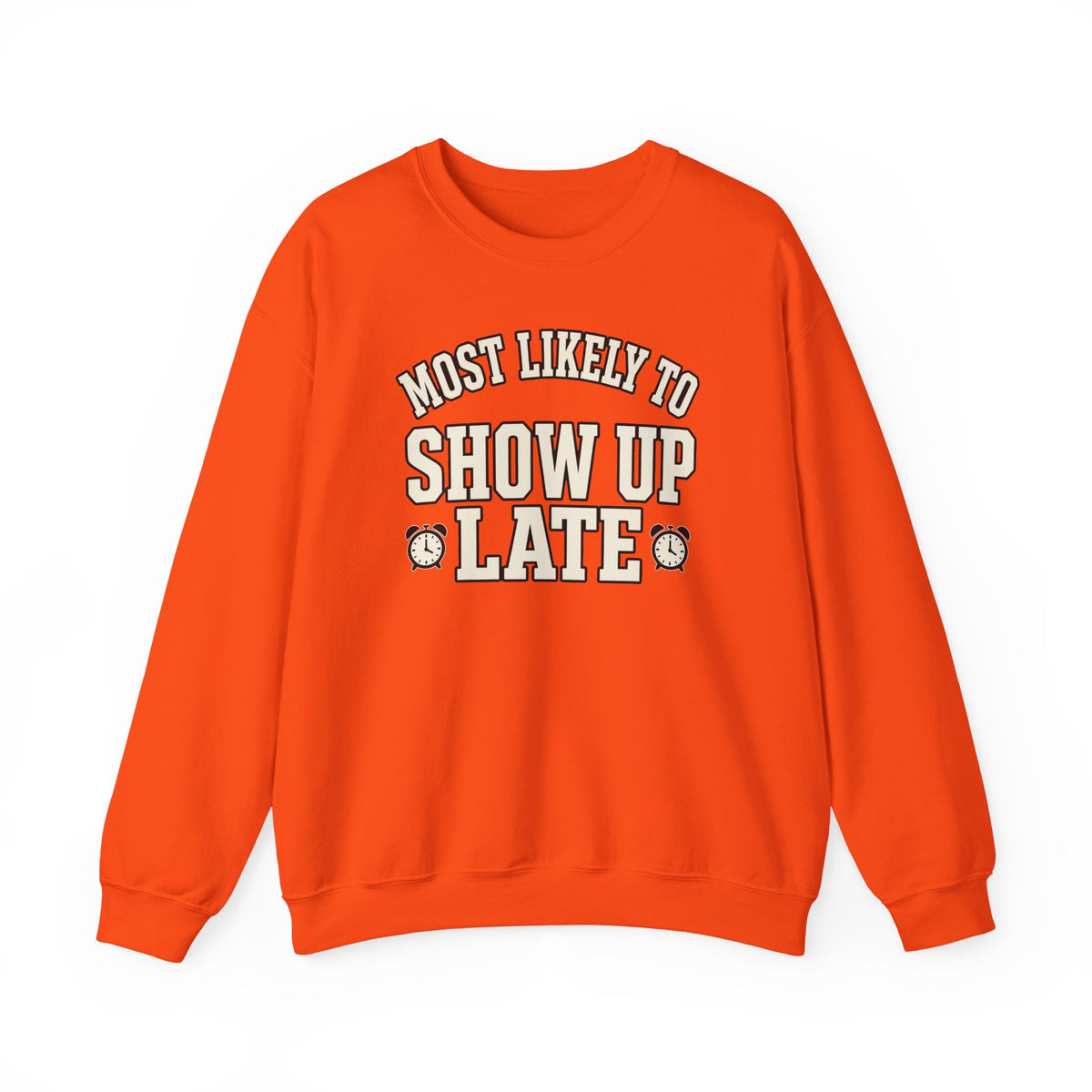 Most Likely To Show Up Late Sweatshirt - Funny Crewneck