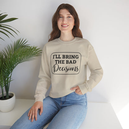 Funny Quote Unisex Sweatshirt - I'll Bring the Bad Decisions
