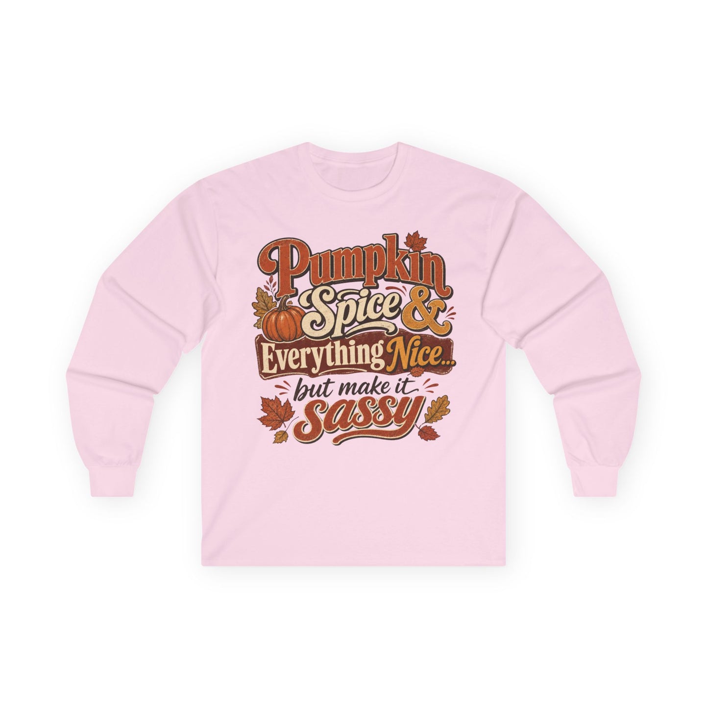 Pumpkin Spice & Everything Nice… But Make It Sassy Long Sleeve T- Shirt
