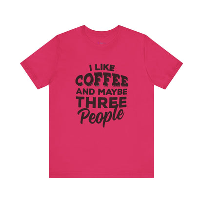 I Like COFFEE And Maybe THREE People T-Shirt Unisex