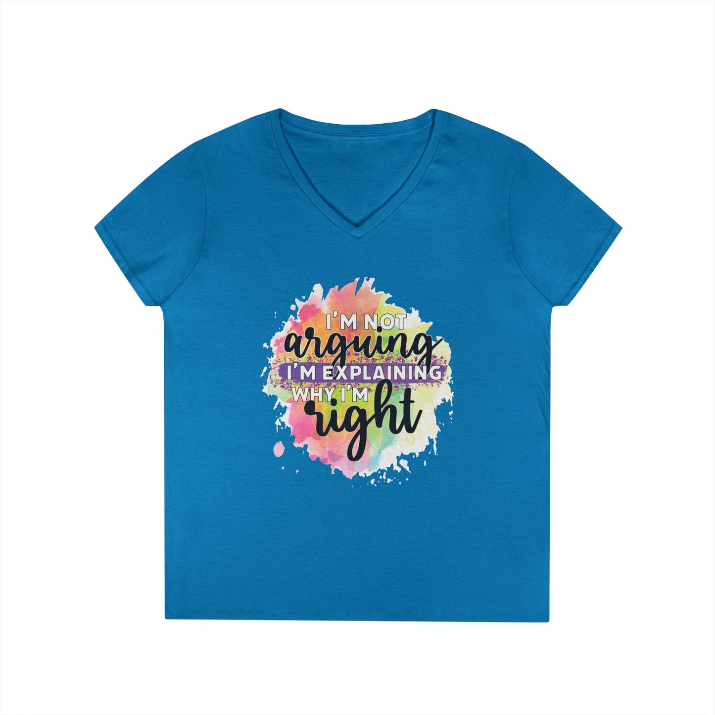 I'm Not Arguing I'm Explaining Why I'm Right V-Neck T-Shirt