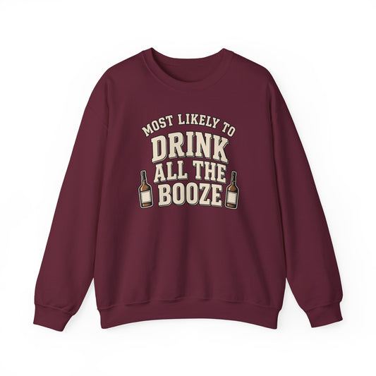 Most Likely To Drink All The Booze Sweatshirt - Funny Crewneck