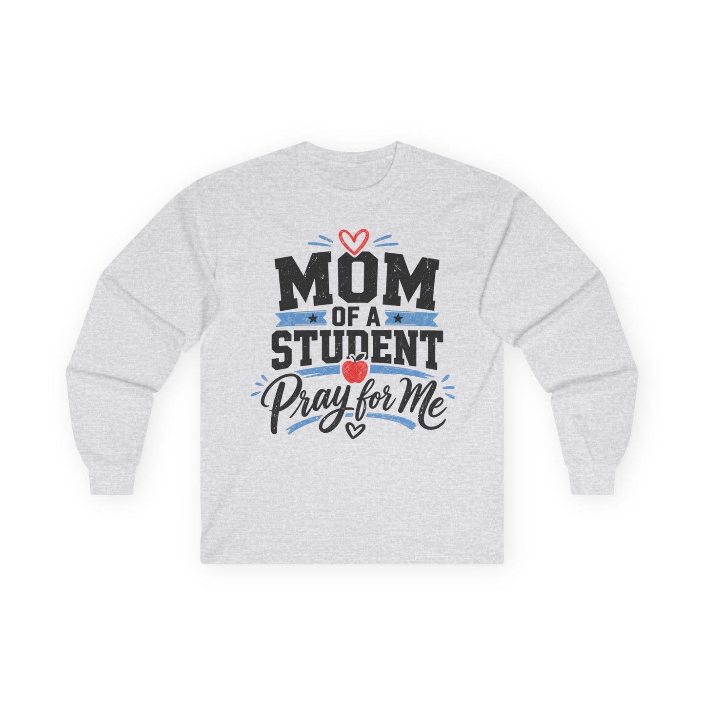Mom of a Student Pray for Me Long Sleeve T-Shirt