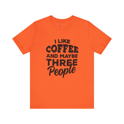 I Like COFFEE And Maybe THREE People T-Shirt Unisex