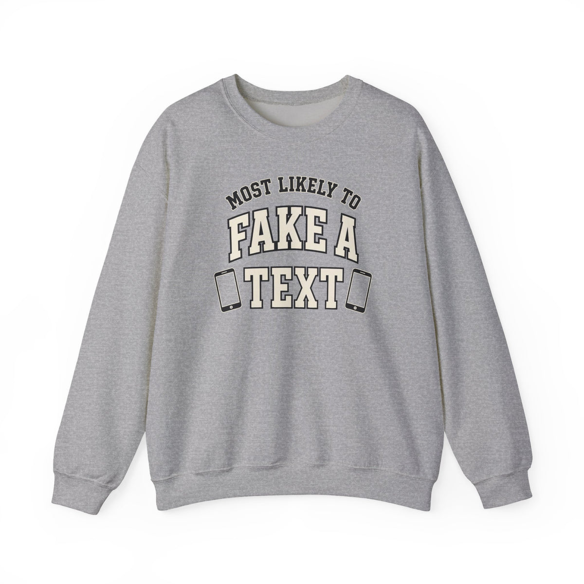 Most Likely To Fake A Text Sweatshirt - Funny Crewneck