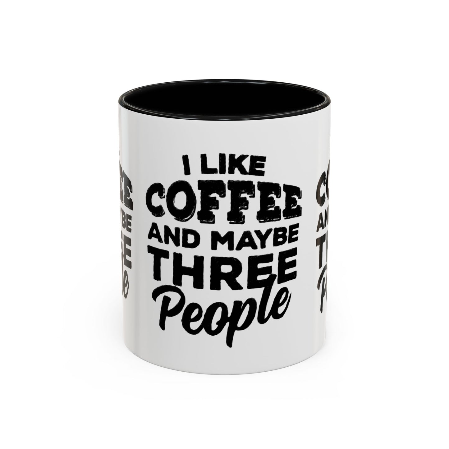 I Like Coffee and Maybe Three People Coffee Mug - Lot's of Colors