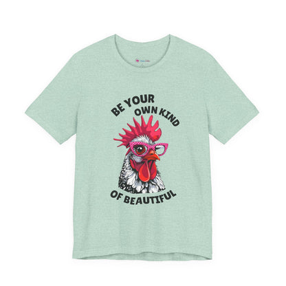 Be Your Own Kind Of Beautiful Chicken T-Shirt