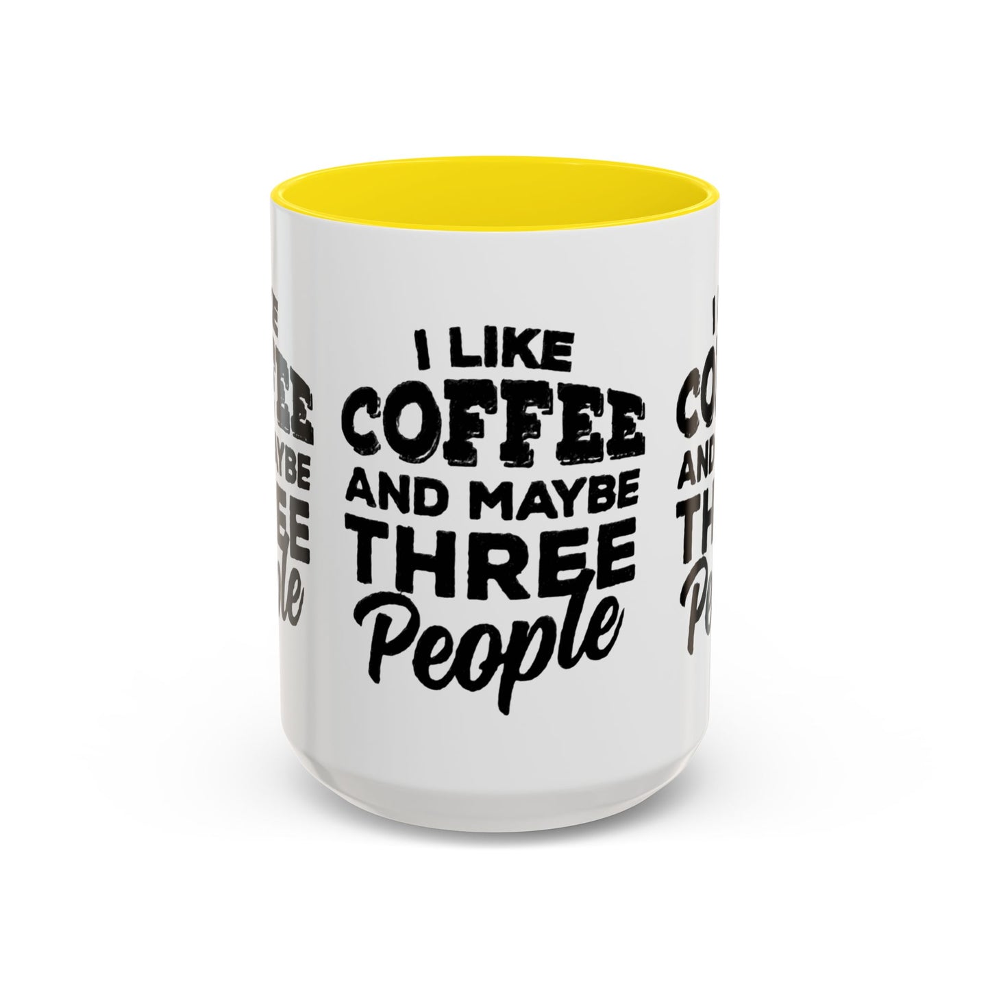 I Like Coffee and Maybe Three People Coffee Mug - Lot's of Colors